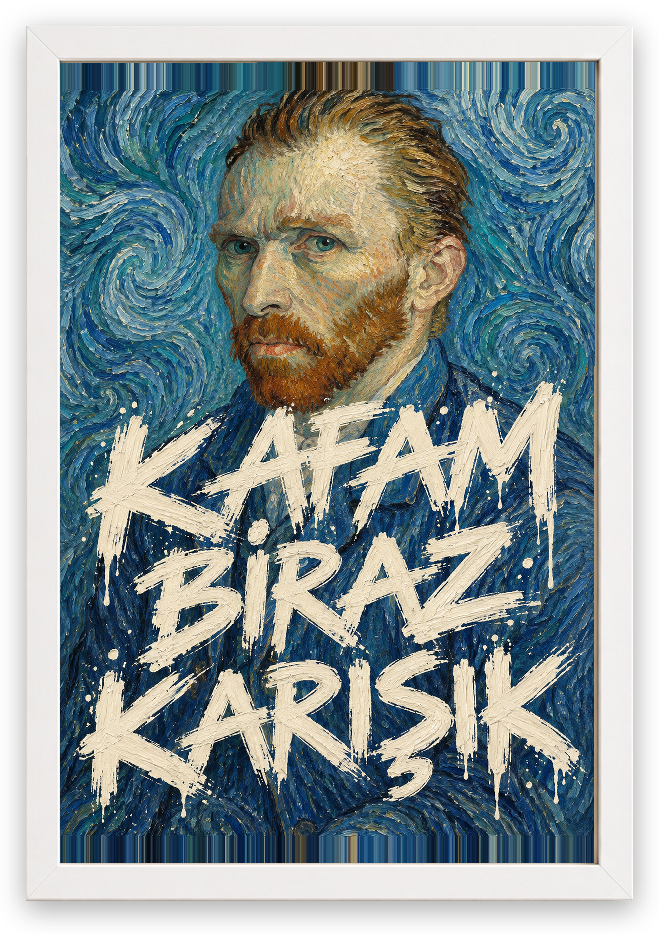 Kafam Biraz Karışık — Van Gogh — özgün eser üzeri yazılı hazır tasarım, Beyaz çerçeve