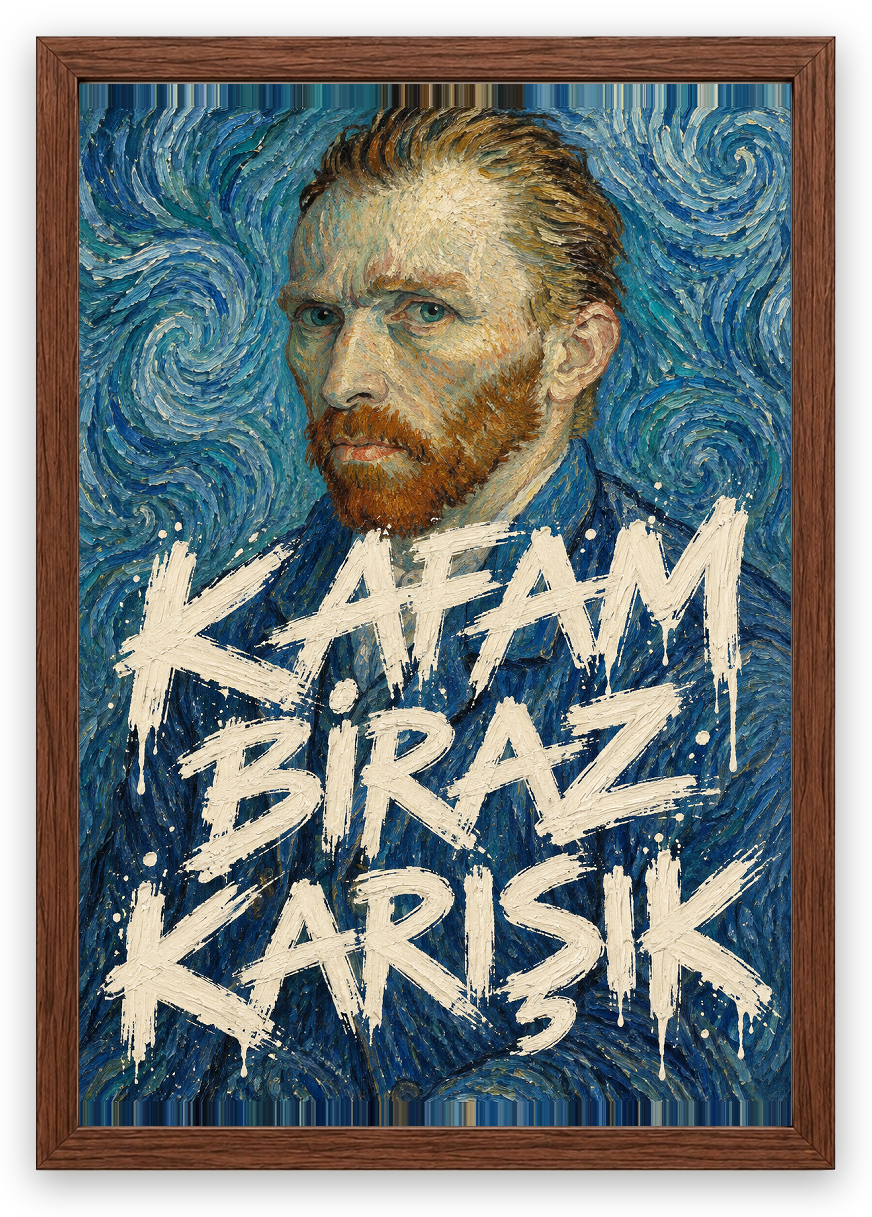 Kafam Biraz Karışık — Van Gogh — özgün eser üzeri yazılı hazır tasarım, Ceviz çerçeve
