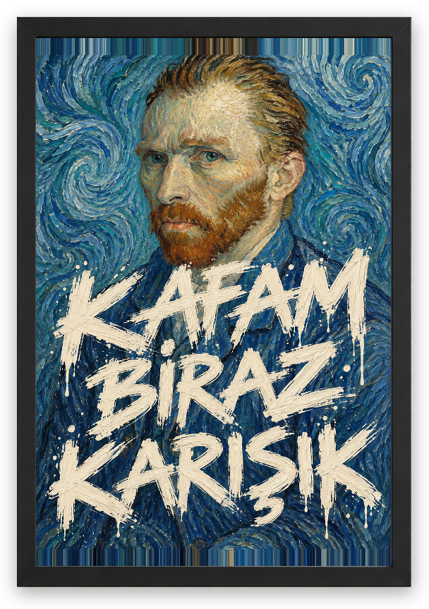 Kafam Biraz Karışık — Van Gogh — özgün eser üzeri yazılı hazır tasarım, Siyah çerçeve