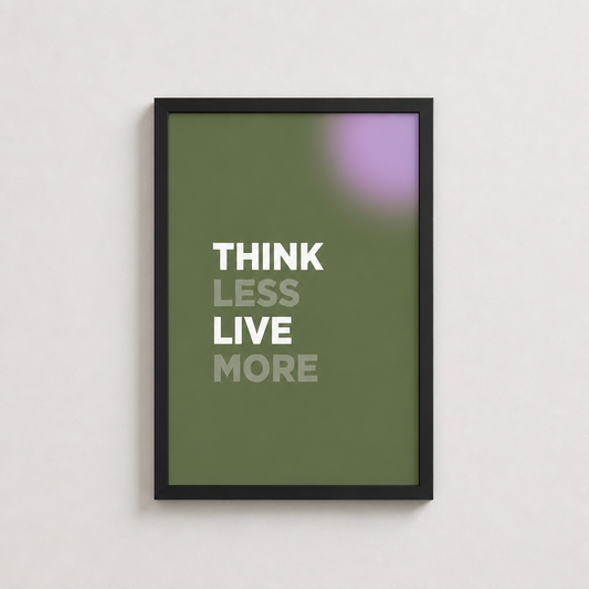 Think Less Live More – Modern Çerçeveli Poster — Siyah — Tam Baskı — TabloLab